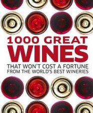 1000 Great Wines That Wont Cost a Fortune From the Worlds Best        Wineries