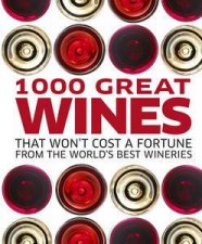 1000 Great Wines That Wont Cost a Fortune From the Worlds Best        Wineries