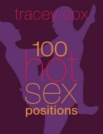 100 Hot Sex Positions by Tracey Cox