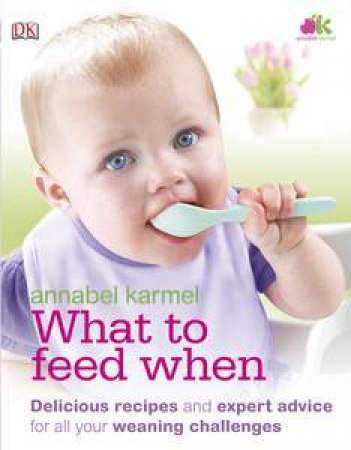 What To Feed When by Annabel Karmel