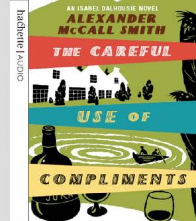 Careful Use of Compliments (CD) by Alexander McCall Smith