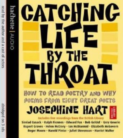 Catching Life By The Throat: How To Read Poetry And Why by Josephine Hart