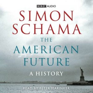 The American Future: A History Abridged 4/300 by Simon Schama