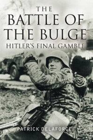 The Battle Of The Bulge by Patrick Delaforce