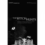 The Witch Hunts A History Of The Witch Persecutions In Europe And North America