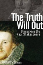 The Truth Will Out Unmasking The Real Shakespeare