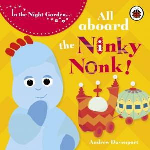 In The Night Garden: All Aboard The Ninky Nonk by Andrew Davenport
