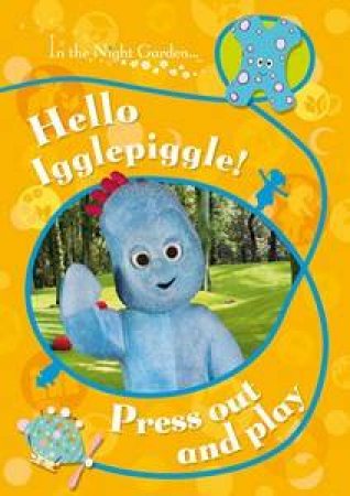 Hello Igglepiggle!: In the Night Garden, Press Out and Play by Various