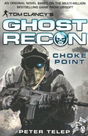 Tom Clancy's Ghost Recon: Choke Point by Tom Clancy & Peter Telep