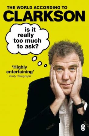 Is It Really Too Much To Ask? by Jeremy Clarkson