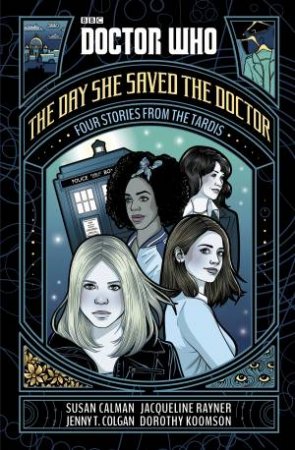 Doctor Who: The Day She Saved The Doctor by Dorothy Koomson, Jacqueline Rayner & Jenny T Colgan