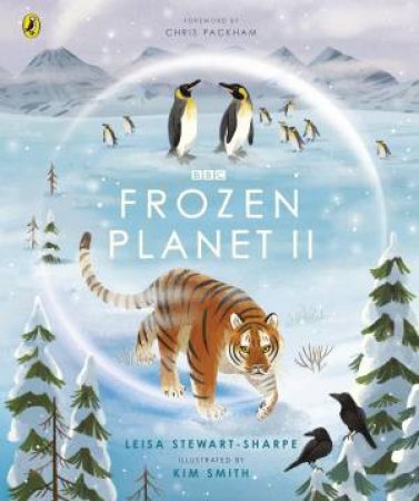 Frozen Planet II by Leisa Stewart-Sharpe & Kim Smith