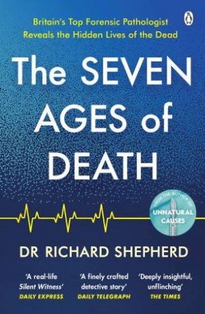 The Seven Ages Of Death by Dr Richard Shepherd