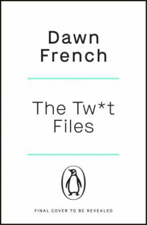 The Twat Files by Dawn French