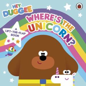 Hey Duggee: Where's the Unicorn: A Lift-the-Flap Book by Hey Duggee