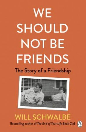 We Should Not Be Friends by Will Schwalbe