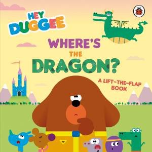 Hey Duggee: Where's the Dragon? by Hey Duggee