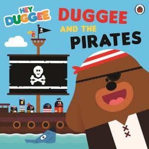 Hey Duggee: Duggee And The Pirates by Hey Duggee