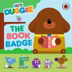 Hey Duggee: The Book Badge by Hey Duggee