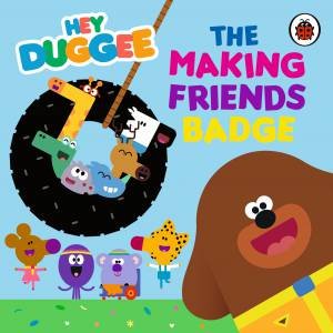 Hey Duggee: The Making Friends Badge by Hey Duggee