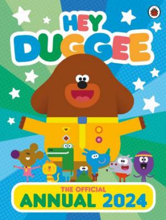 Hey Duggee: The Official Hey Duggee Annual 2024 by Hey Duggee