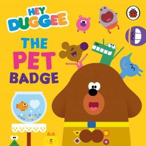 Hey Duggee: The Pet Badge by Hey Duggee