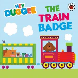 Hey Duggee: The Train Badge by Hey Duggee