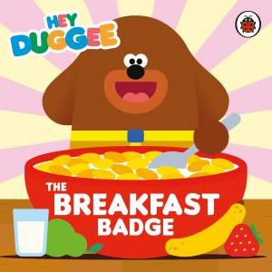 Hey Duggee: The Breakfast Badge by Hey Duggee