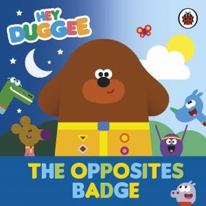 Hey Duggee: The Opposites Badge by Hey Duggee