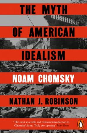 The Myth of American Idealism by Noam Chomsky & Nathan J. Robinson