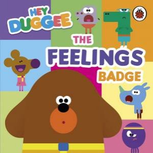 Hey Duggee: The Feelings Badge by Hey Duggee
