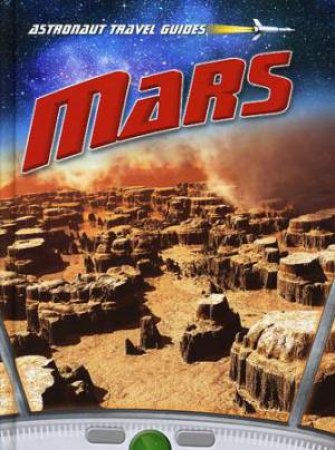 Astronaut Travel Guides: Mars by Chris Oxlade