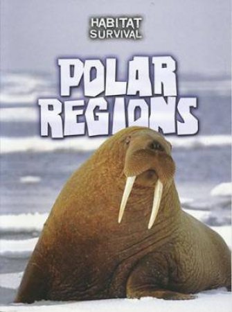 Habitat Survival: Polar Regions by Melanie Waldron