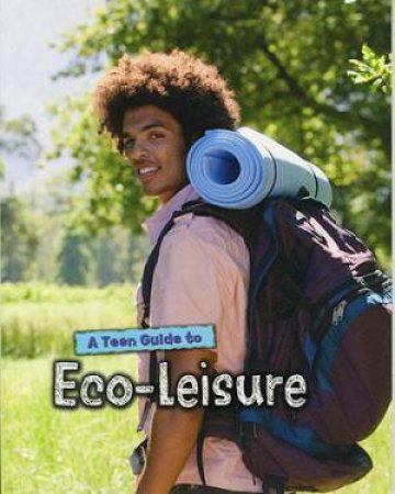 A Teen Guide To: Eco-Leisure by Neil Morris