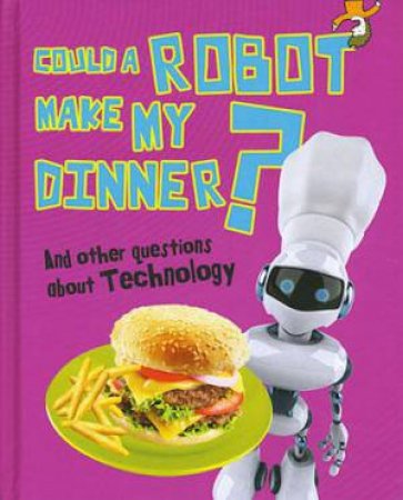 Questions You Never Thought You'd Ask: Could a Robot Make My Dinner? by Kay Barnham
