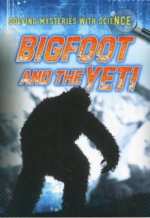 Solving Mysteries with Science: Bigfoot and the Yeti by Mary Colson