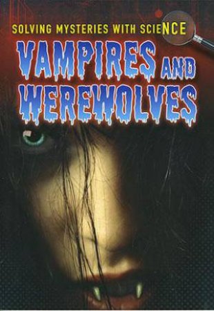 Solving Mysteries with Science: Vampires and Werewolves by Jane Bingham