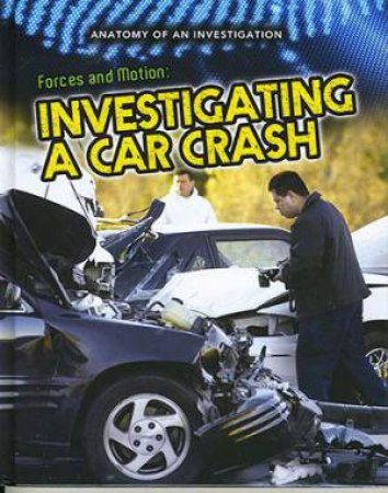 Anatomy of An Investigation: Forces and Motion: Investigating a Car Crash by Ian Graham