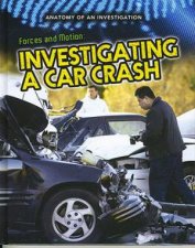 Anatomy of An Investigation Forces and Motion Investigating a Car Crash