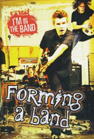 I'm In The Band: Forming a Band by Richard Spilsbury