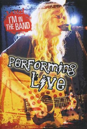I'm I The Band: Performing Live by Richard Spilsbury