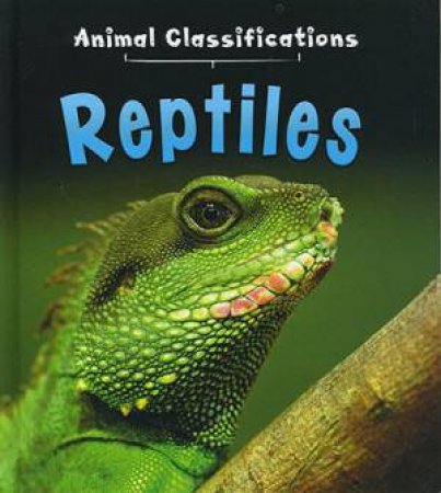 Animal Classifications: Reptiles by Angela Royston