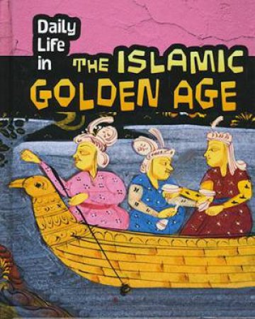Daily Life In: Islamic Golden Age by Don Nardo