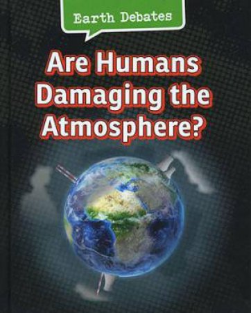 Earth Debates: Are Humans Damaging the Atmosphere by Catherine Chambers