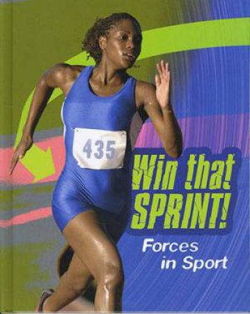 Feel The Force: Win That Sprint by Angela Royston