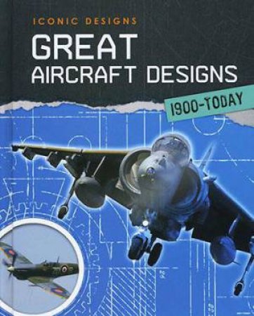 Iconic Designs: Great Aircraft Designs by Richard Spilsbury