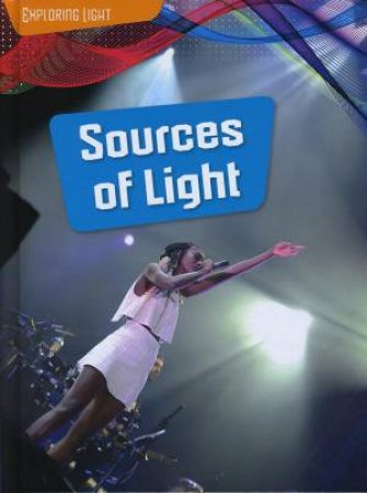 Exploring Light: Sources of Light by Louise Spilsbury