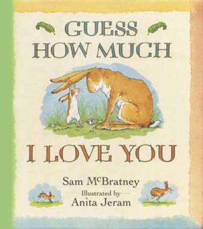 Guess How Much I love You by Sam McBratney