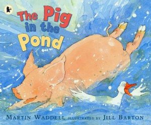 Pig In The Pond by Martin Waddell & Jill Barton