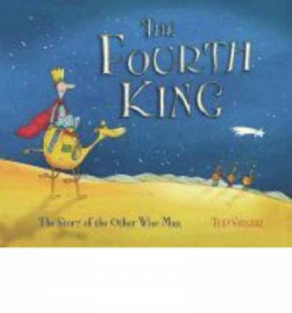 Fourth King: The Story Of The Other Wise man by Ted Sieger